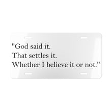 Load image into Gallery viewer, Vanity Plate – "God said it. That settles it." Inspirational Religious License Plate