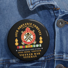 Load image into Gallery viewer, Custom Pin Buttons - 40th Ordnance Company - ORD Emblem - Ammo Boys - Long Binh, Vietnam Vet w VN SVC X 300