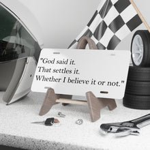 Load image into Gallery viewer, Vanity Plate – "God said it. That settles it." Inspirational Religious License Plate