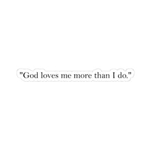 Load image into Gallery viewer, Kiss-Cut Stickers - God loves me more than I do