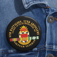 Load image into Gallery viewer, Custom Pin Buttons - 6th Battalion, 32nd Field Artillery -Vietnam Veteran w VN SVC X 300