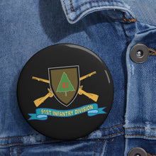 Load image into Gallery viewer, Custom Pin Buttons - 91st Infantry Division - w Br - SSI - Ribbon X 300