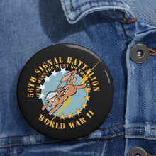 Load image into Gallery viewer, Custom Pin Buttons - 56th Signal Battalion w Emblem - (The Message Must Go Through) - WWII X 300