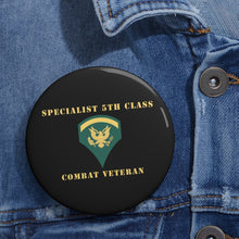 Load image into Gallery viewer, Custom Pin Buttons - Specialist 5th Class - SP5 - Combat Veteran - V1