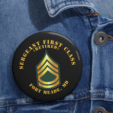 Load image into Gallery viewer, Custom Pin Buttons - Sergeant First Class - SFC - Retired - Fort Meade, MD