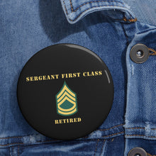 Load image into Gallery viewer, Custom Pin Buttons - Sergeant First Class - SFC - Retired