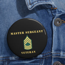 Load image into Gallery viewer, Custom Pin Buttons - Master Sergeant - MSG - Veteran