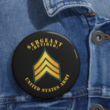 Load image into Gallery viewer, Custom Pin Buttons - Sergeant - SGT - Retired
