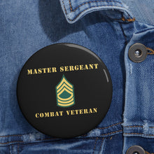 Load image into Gallery viewer, Custom Pin Buttons - Master Sergeant - MSG - Combat Veteran