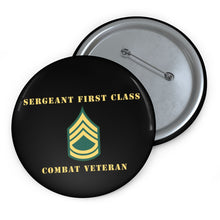 Load image into Gallery viewer, Custom Pin Buttons - Sergeant First Class - SFC - Combat Veteran