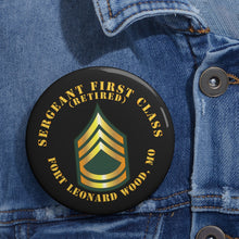 Load image into Gallery viewer, Custom Pin Buttons - Sergeant First Class - SFC - Retired - Fort Leonard Wood, MO