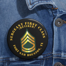 Load image into Gallery viewer, Custom Pin Buttons - Sergeant First Class - SFC - Retired - Fort Sam Houston, TX