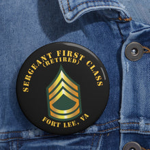 Load image into Gallery viewer, Custom Pin Buttons - Sergeant First Class - SFC - Retired - Fort Lee, VA