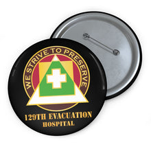 Load image into Gallery viewer, Custom Pin Buttons - 129th Evacuation Hospital w Txt - DUI X 300