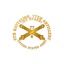 Load image into Gallery viewer, Kiss-Cut Vinyl Decals - Army - 6th Bn 77th Artillery - On Guard - US Army w DUI w Branch