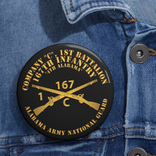 Load image into Gallery viewer, Custom Pin Buttons - Company C, 1st Bn, 167th Infantry - 4th Alabama - ALARNG - Inf Branch X 300