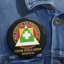 Load image into Gallery viewer, Custom Pin Buttons - 129th Evacuation Hospital w Txt - DUI X 300