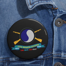 Load image into Gallery viewer, Custom Pin Buttons - 29th Infantry Division - SSI - The Blue and Gray w Br