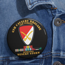 Load image into Gallery viewer, Custom Pin Buttons - 6th Cavalry Bde - Desert Storm w DS Svc X 300