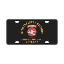 Load image into Gallery viewer, Army - SSI - 84th Infantry Division w Airborne Tab - The Railsplitters - US Army Veteran X 300 Classic License Plate