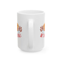 Load image into Gallery viewer, White Ceramic Mug - 11oz & 15oz -Be Thankful
