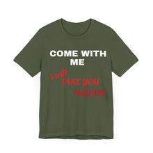 Load image into Gallery viewer, Unisex Jersey Short Sleeve Tee - Come with Me - I will Take you HIGHER!