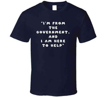 Load image into Gallery viewer, Govt - I Am Here From The Government And Here To Help X 300 Classic T Shirt, Crewneck Sweatshirt, Hoodie, Long Sleeve