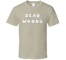 Load image into Gallery viewer, Govt - Dead Wrong X 300 Classic T Shirt, Crewneck Sweatshirt, Hoodie, Long Sleeve
