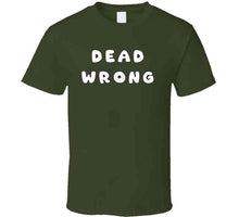 Load image into Gallery viewer, Govt - Dead Wrong X 300 Classic T Shirt, Crewneck Sweatshirt, Hoodie, Long Sleeve