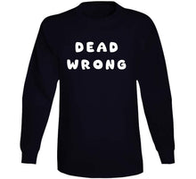Load image into Gallery viewer, Govt - Dead Wrong X 300 Classic T Shirt, Crewneck Sweatshirt, Hoodie, Long Sleeve