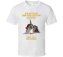 Load image into Gallery viewer, Field Artillery - 6th Bn, 33rd Field Artillery, Ft Sill, Ok Lance Firing - 1975-1981 X 300 T Shirt