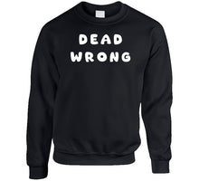Load image into Gallery viewer, Govt - Dead Wrong X 300 Classic T Shirt, Crewneck Sweatshirt, Hoodie, Long Sleeve