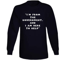Load image into Gallery viewer, Govt - I Am Here From The Government And Here To Help X 300 Classic T Shirt, Crewneck Sweatshirt, Hoodie, Long Sleeve