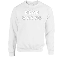 Load image into Gallery viewer, Govt - Dead Wrong X 300 Classic T Shirt, Crewneck Sweatshirt, Hoodie, Long Sleeve