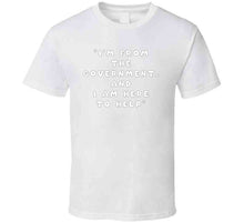 Load image into Gallery viewer, Govt - I Am Here From The Government And Here To Help X 300 Classic T Shirt, Crewneck Sweatshirt, Hoodie, Long Sleeve