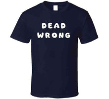 Load image into Gallery viewer, Govt - Dead Wrong X 300 Classic T Shirt, Crewneck Sweatshirt, Hoodie, Long Sleeve