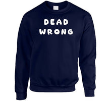 Load image into Gallery viewer, Govt - Dead Wrong X 300 Classic T Shirt, Crewneck Sweatshirt, Hoodie, Long Sleeve