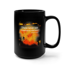 Load image into Gallery viewer, Black Mug 15oz - There was Never a Good War or Bad Peace - BF 70 X 300