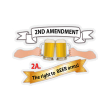 Load image into Gallery viewer, Kiss-Cut Stickers - 2nd Amendment 2A - The right to Beer Arms X 300