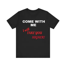 Load image into Gallery viewer, Unisex Jersey Short Sleeve Tee - Come with Me - I will Take you HIGHER!
