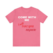 Load image into Gallery viewer, Unisex Jersey Short Sleeve Tee - Come with Me - I will Take you HIGHER!
