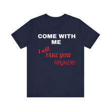 Load image into Gallery viewer, Unisex Jersey Short Sleeve Tee - Come with Me - I will Take you HIGHER!
