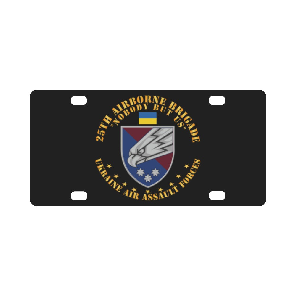 Ukraine - 25th Airborne Brigade - Nobody but Us X 300 Classic License Plate