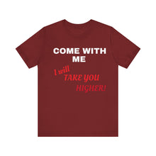 Load image into Gallery viewer, Unisex Jersey Short Sleeve Tee - Come with Me - I will Take you HIGHER!
