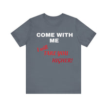 Load image into Gallery viewer, Unisex Jersey Short Sleeve Tee - Come with Me - I will Take you HIGHER!
