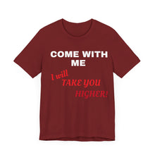 Load image into Gallery viewer, Unisex Jersey Short Sleeve Tee - Come with Me - I will Take you HIGHER!
