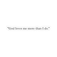 Load image into Gallery viewer, Kiss-Cut Stickers - God loves me more than I do
