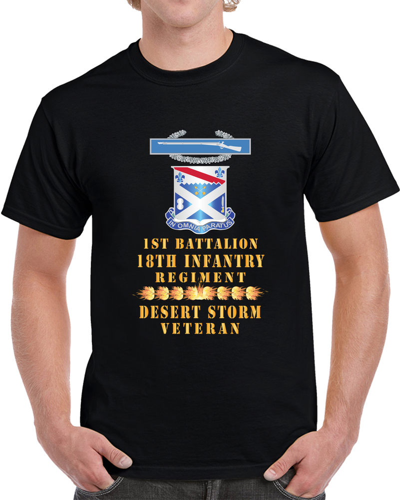 1st Bn 18th Inf W Dui - Cib - Desert Storm Vet W Fireball Line X 300 Classic T Shirt, Crewneck Sweatshirt, Hoodie, Long Sleeve