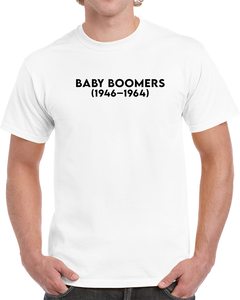 Baby Boom Generation - Born 1946 - 1964 - Black Txt X 300 T Shirt