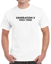 Load image into Gallery viewer, Generation X - Born 1965 - 1980 - Black Txt X 300 T Shirt
